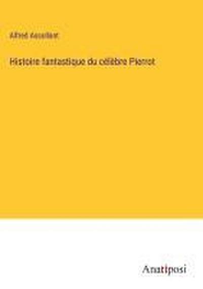 Histoire fantastique du célèbre Pierrot