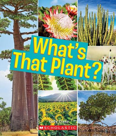 What’s That Plant? (a True Book: Incredible Plants!)