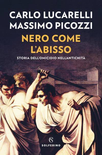 Nero come l’abisso. Storia dell’omicidio nell’antichità