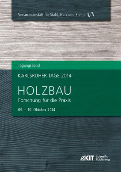 Karlsruher Tage 2014 - Holzbau : Forschung für die Praxis,  Karlsruhe, 09. Oktober - 10. Oktober 2014