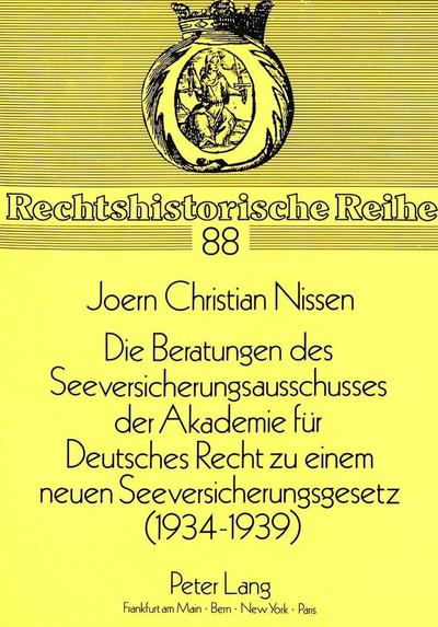 Die Beratungen des Seeversicherungsausschusses der Akademie für Deutsches Recht zu einem neuen Seeversicherungsgesetz (1934-1939)