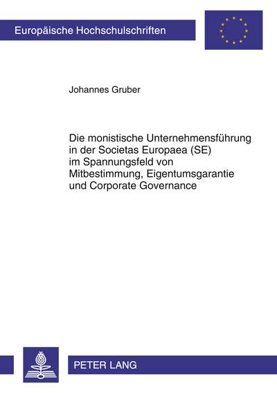 Die monistische Unternehmensführung in der Societas Europaea (SE) im Spannungsfeld von Mitbestimmung, Eigentumsgarantie und Corporate Governance