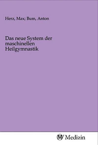 Das neue System der maschinellen Heilgymnastik