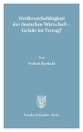 Wettbewerbsfähigkeit der deutschen Wirtschaft - Gefahr im Verzug?