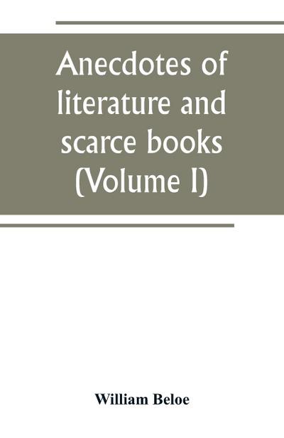 Anecdotes of literature and scarce books (Volume I)