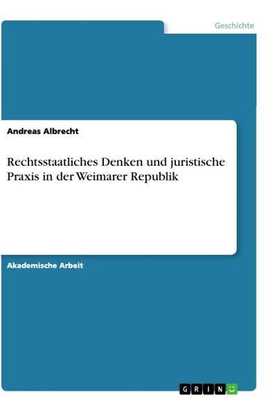 Rechtsstaatliches Denken und juristische Praxis in der Weimarer Republik