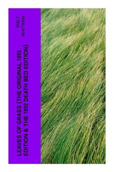 LEAVES OF GRASS (The Original 1855 Edition & The 1892 Death Bed Edition)