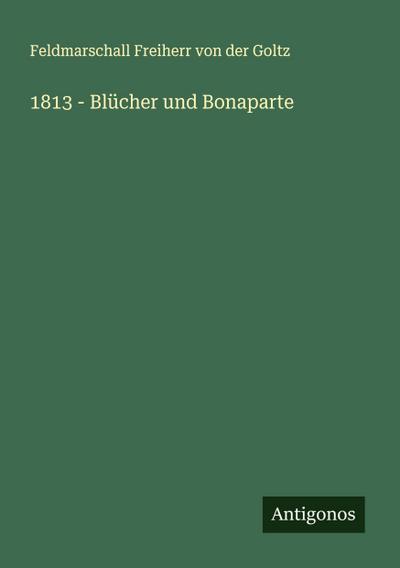 1813 - Blücher und Bonaparte