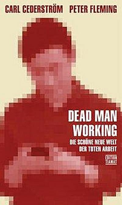 Dead Man Working: Die schöne neue Welt der toten Arbeit