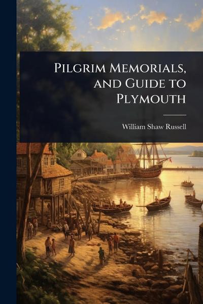 Pilgrim Memorials, and Guide to Plymouth