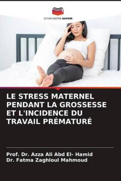 LE STRESS MATERNEL PENDANT LA GROSSESSE ET L’INCIDENCE DU TRAVAIL PRÉMATURÉ
