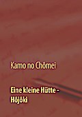Eine kleine Hütte - Lebensanschauung von Kamo no Chômei
