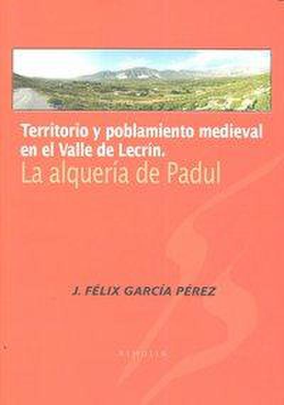 Territorio y poblamiento medieval en el Valle de Lecrín : la alquería de Padul