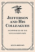Jefferson and His Colleagues: A Chronicle of the Virginia Dynasty