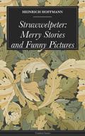 Struwwelpeter: Merry Stories and Funny Pictures