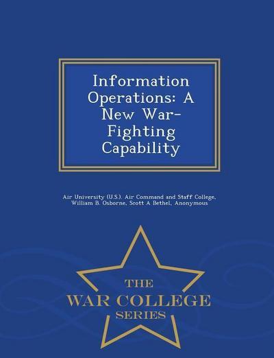Information Operations: A New War-Fighting Capability - War College Series
