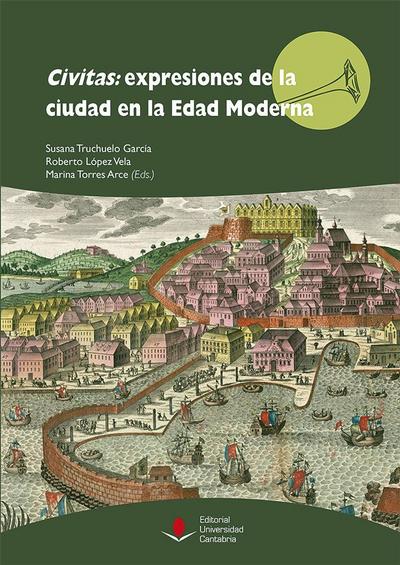 Civitas : expresiones de la ciudad en la Edad Moderna