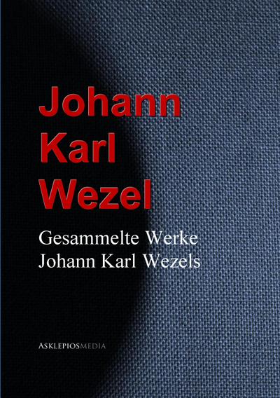 Gesammelte Werke Johann Karl Wezels