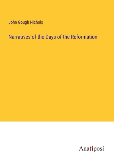 Narratives of the Days of the Reformation