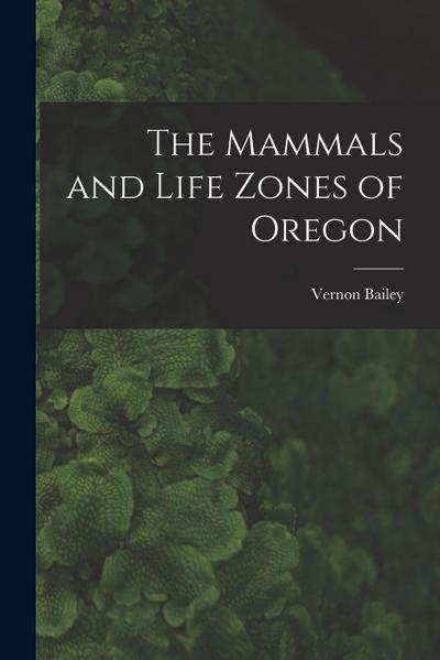 The Mammals and Life Zones of Oregon