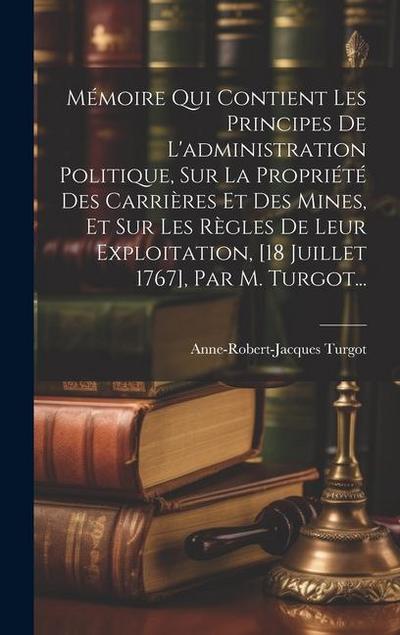 Mémoire Qui Contient Les Principes De L’administration Politique, Sur La Propriété Des Carrières Et Des Mines, Et Sur Les Règles De Leur Exploitation