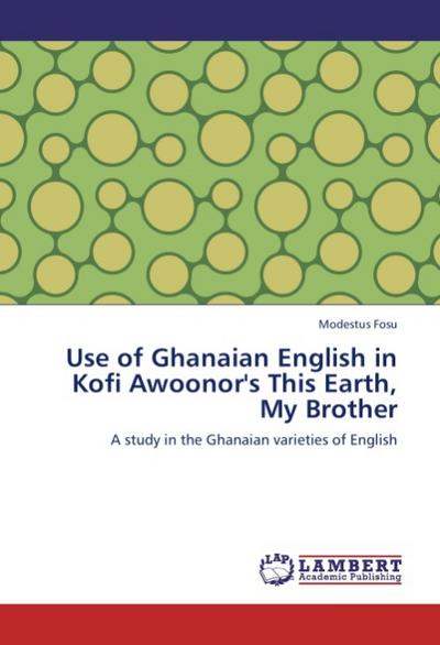 Use of Ghanaian English in Kofi Awoonor's This Earth, My Brother - Modestus Fosu