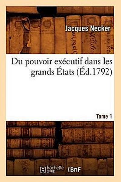 Du Pouvoir Exécutif Dans Les Grands États. Tome 1 (Éd.1792)