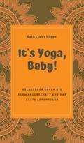 It’s Yoga, Baby! von Ruth Claire Happe | Ebook