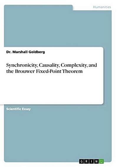 Synchronicity, Causality, Complexity, and the Brouwer Fixed-Point Theorem