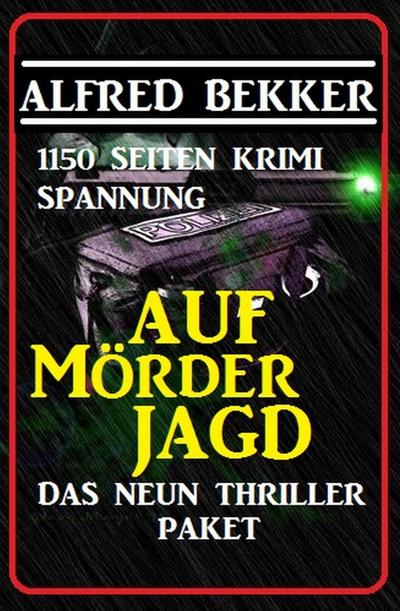Bekker, A: Neun Thriller Paket: Auf Mörderjagd - 1150 Seiten