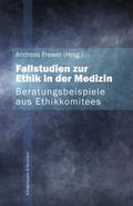 Fallstudien zur Ethik in der Medizin - Beratungsbeispiele aus Ethikkommitees