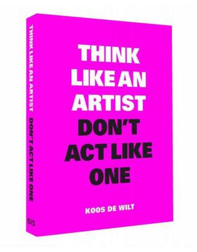 Think Like an Artist, Don’t Act Like One