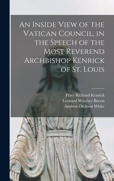 An Inside View of the Vatican Council, in the Speech of the Most Reverend Archbishop Kenrick of St. Louis