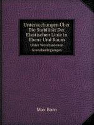 Untersuchungen Uber Die Stabilitat Der Elastischen Linie in Ebene Und Raum