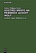Goethes Briefe an Friedrich August Wolf