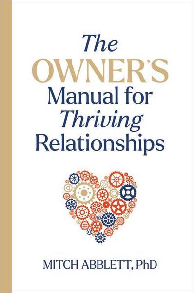 The Owner’s Manual for Thriving Relationships