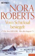 Die MacGregors - Wie alles begann. Vom Schicksal besiegelt von Nora Roberts | Ebook