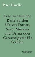 Eine winterliche Reise zu den Flüssen Donau, Save, Morawa und Drina oder Gerechtigkeit für Serbien von Peter Handke | Ebook