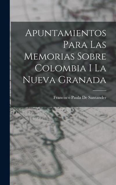 Apuntamientos Para Las Memorias Sobre Colombia I La Nueva Granada