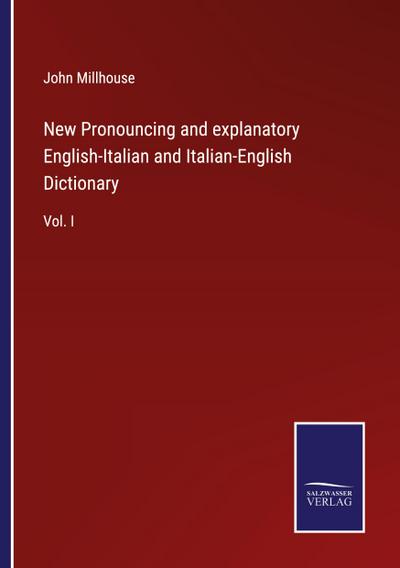 New Pronouncing and explanatory English-Italian and Italian-English Dictionary