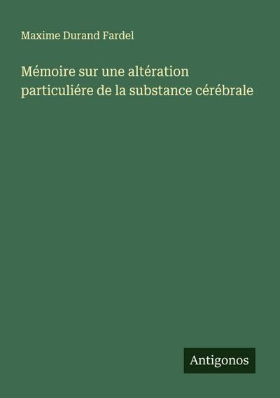 Mémoire sur une altération particuliére de la substance cérébrale