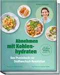 Abnehmen mit Kohlenhydraten - Das Praxisbuch zur Stoffwechsel-Revolution