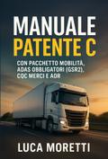 Manuale Patente C - Il Libro per Superare l’Esame al Primo Colpo