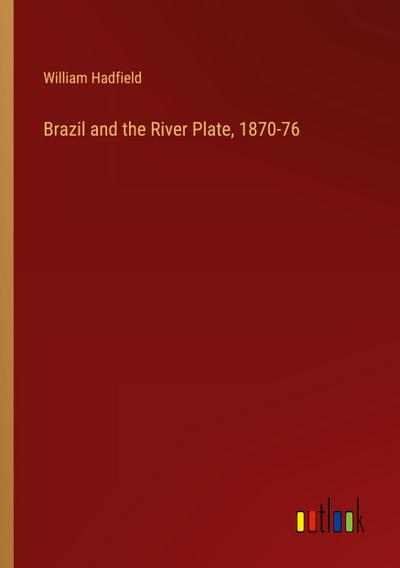 Brazil and the River Plate, 1870-76