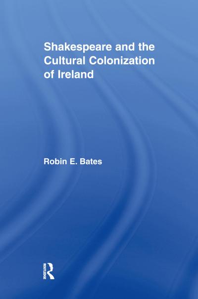 Shakespeare and the Cultural Colonization of Ireland