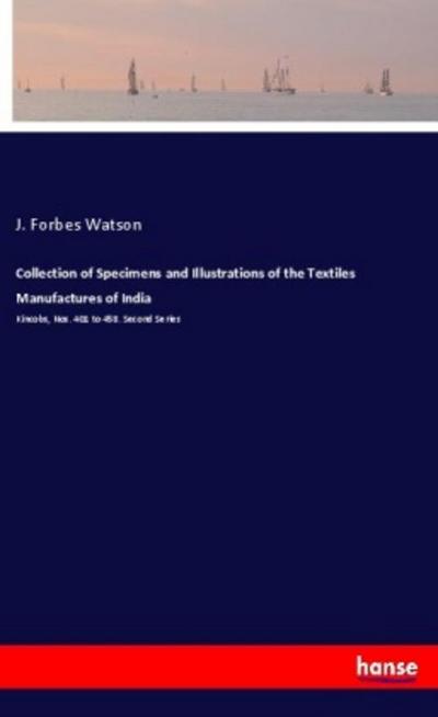 Collection of Specimens and Illustrations of the Textiles Manufactures of India