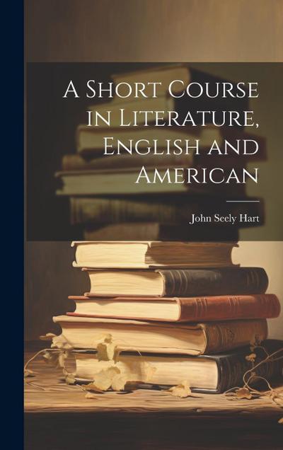 A Short Course in Literature, English and American