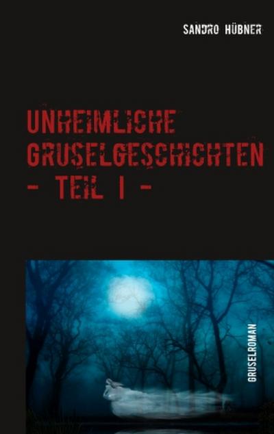 Unheimliche Gruselgeschichten - Teil I