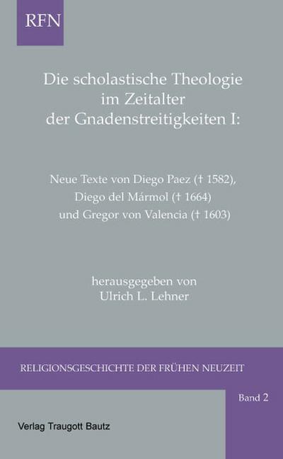 Die scholastische Theologie im Zeitalter der Gnadenstreitigkeiten I