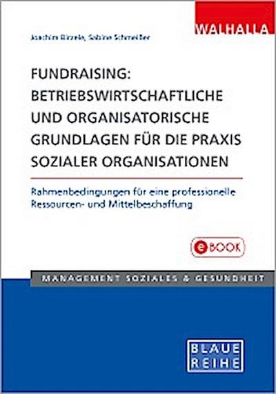 Fundraising: Betriebswirtschaftliche und organisatorische Grundlagen für die Praxis sozialer Organisationen
